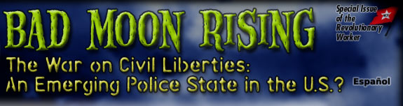 Bad Moon Rising: The War on Civil Liberties: An emerging police state in the U.S.? ; Special Issue of the Revolutionary Worker