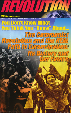 You Don't Know What You Think You 'Know' About... The Communist Revolution and the REAL Path to Emancipation: Its History and Our Future - An Interview with Raymond Lotta