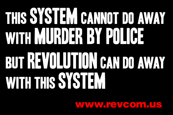 This System Cannot Do Away With Murder by Police - But Revolution Can Do Away With This System