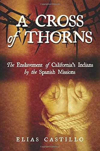 A Cross of Thorns: The Enslavement of California's Indians by the Spanish Missions