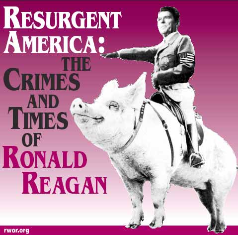 Resurgent America: The Crimes and Times of Ronald Reagan