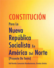 CONSTITUCIÓN Para La Nueva República Socialista En América Del Norte (Proyecto De Texto) Del Partido Comunista Revolucionario, Estados Unidos
