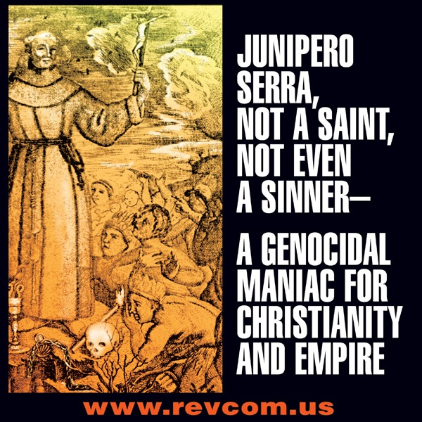 Junipero Serra, genocidal lmaniac