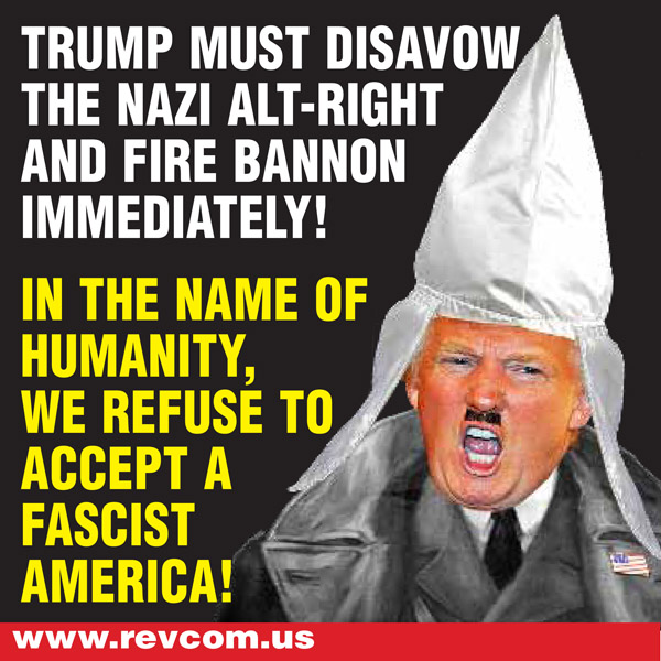 Trump must disavow the Nazi alt-right and fire Bannon immediately! In the name of humanity, we refuse to accept a fascist America!