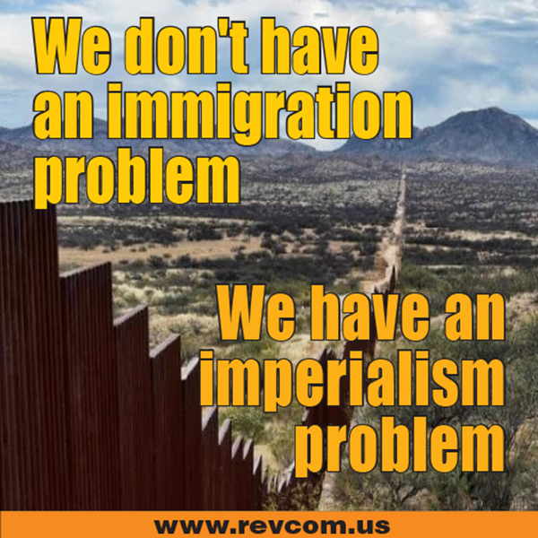 We dond't have an immigration problem, we have an imperialism problem
