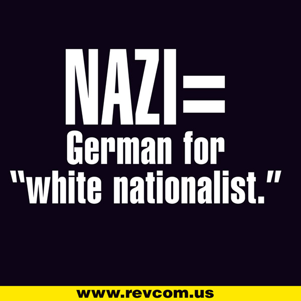 Nazi = German for 'white nationalist'