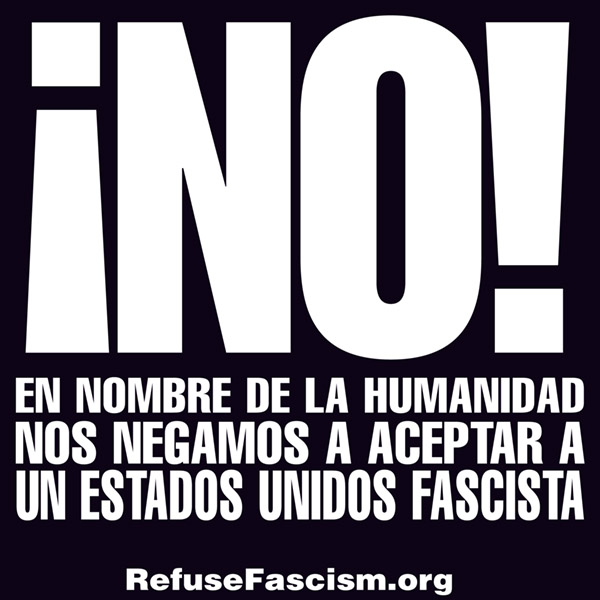 NO! In the name of humanity, we refuse to accept a fascist America!