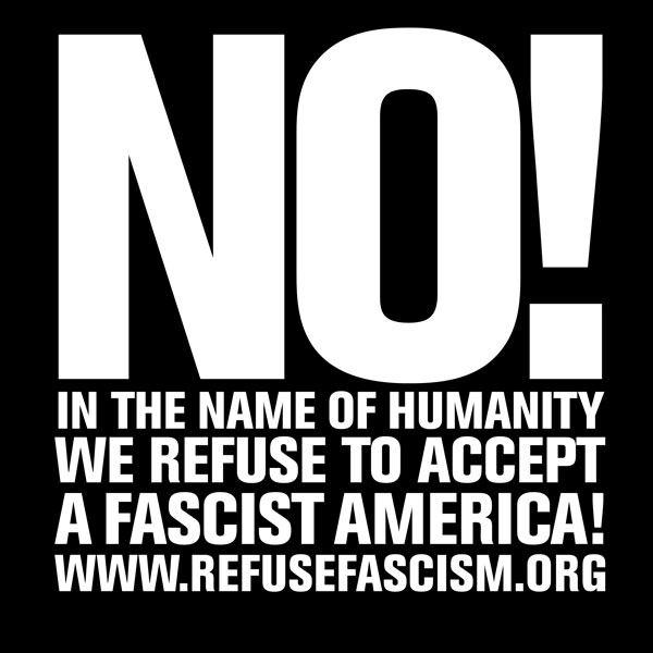 NO! In the name of humanity, we refuse to accept a fascist America!